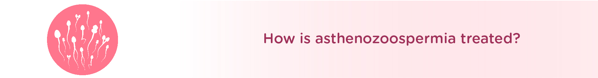 How is Asthenozoospermia Treated?