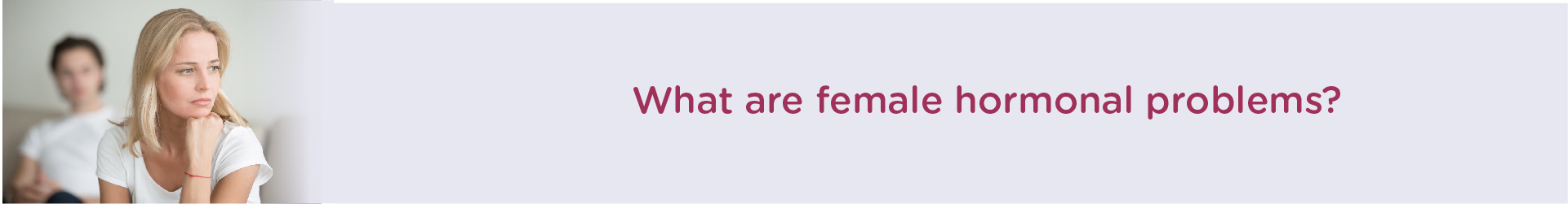 What are Female Hormonal Problems?