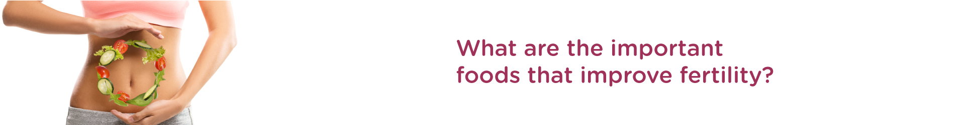 What are the Important Foods that Improve Fertility?