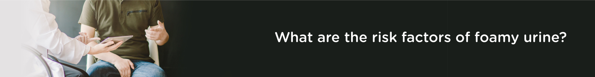 What are the Risk Factors Associated with Foamy Urine?