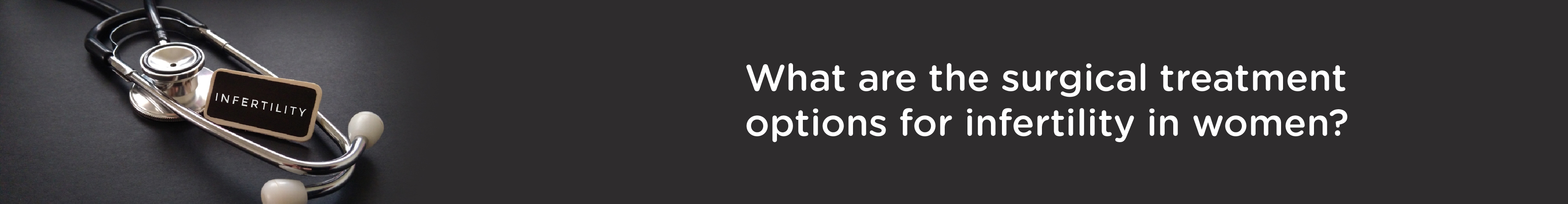What are the surgical treatment options for infertility in women?