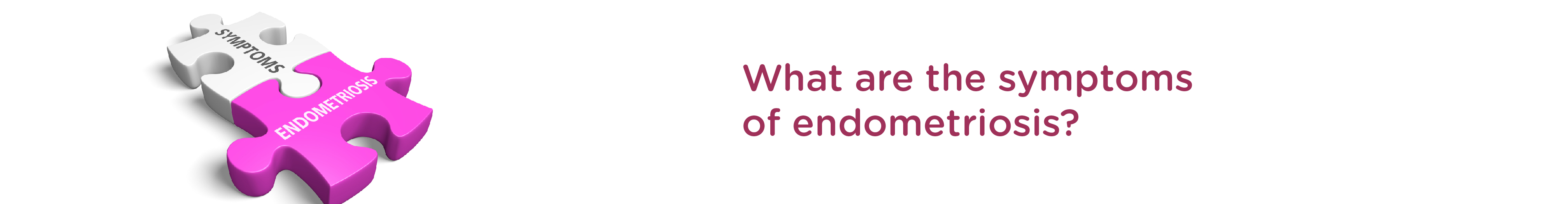 What are the Symptoms of Endometriosis?