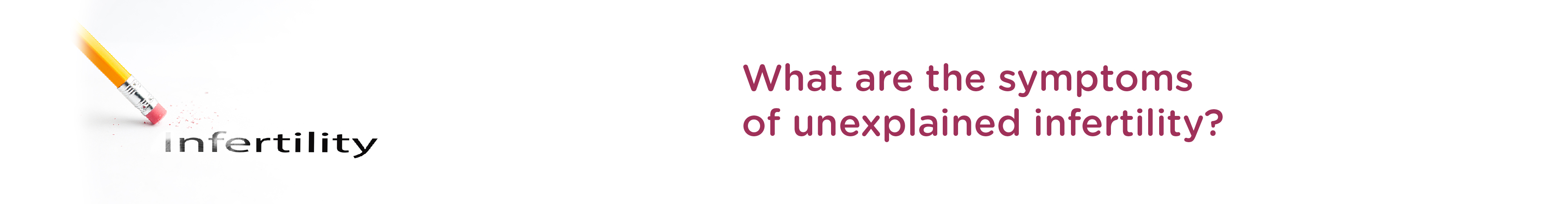 What are the Symptoms of Unexplained Infertility?