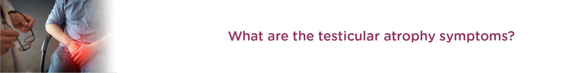 What are the Testicular Atrophy Symptoms?