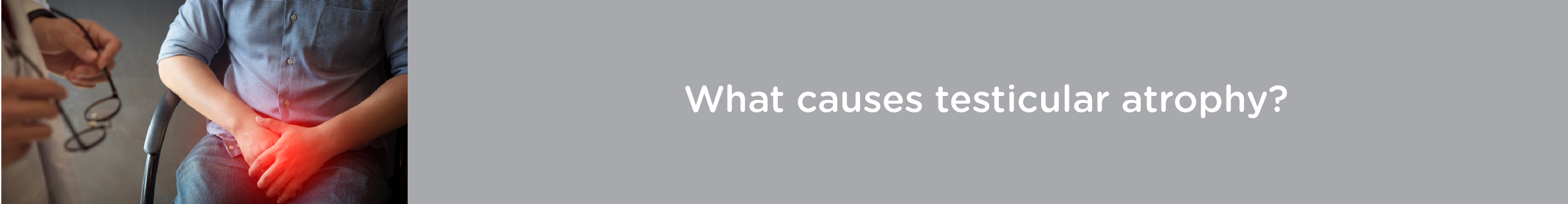 What Causes Testicular Atrophy in Men?