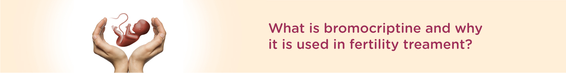 What is Bromocriptine and why it is used in fertility treatment?