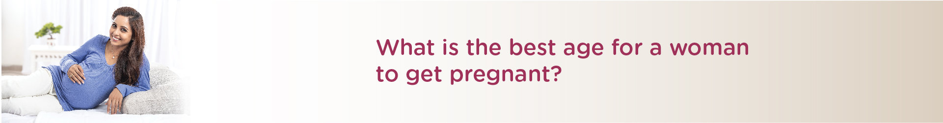 What is the Best Age for a Woman to Get Pregnant?