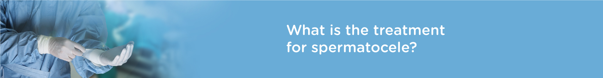 What is the Treatment for Spermatocele?
