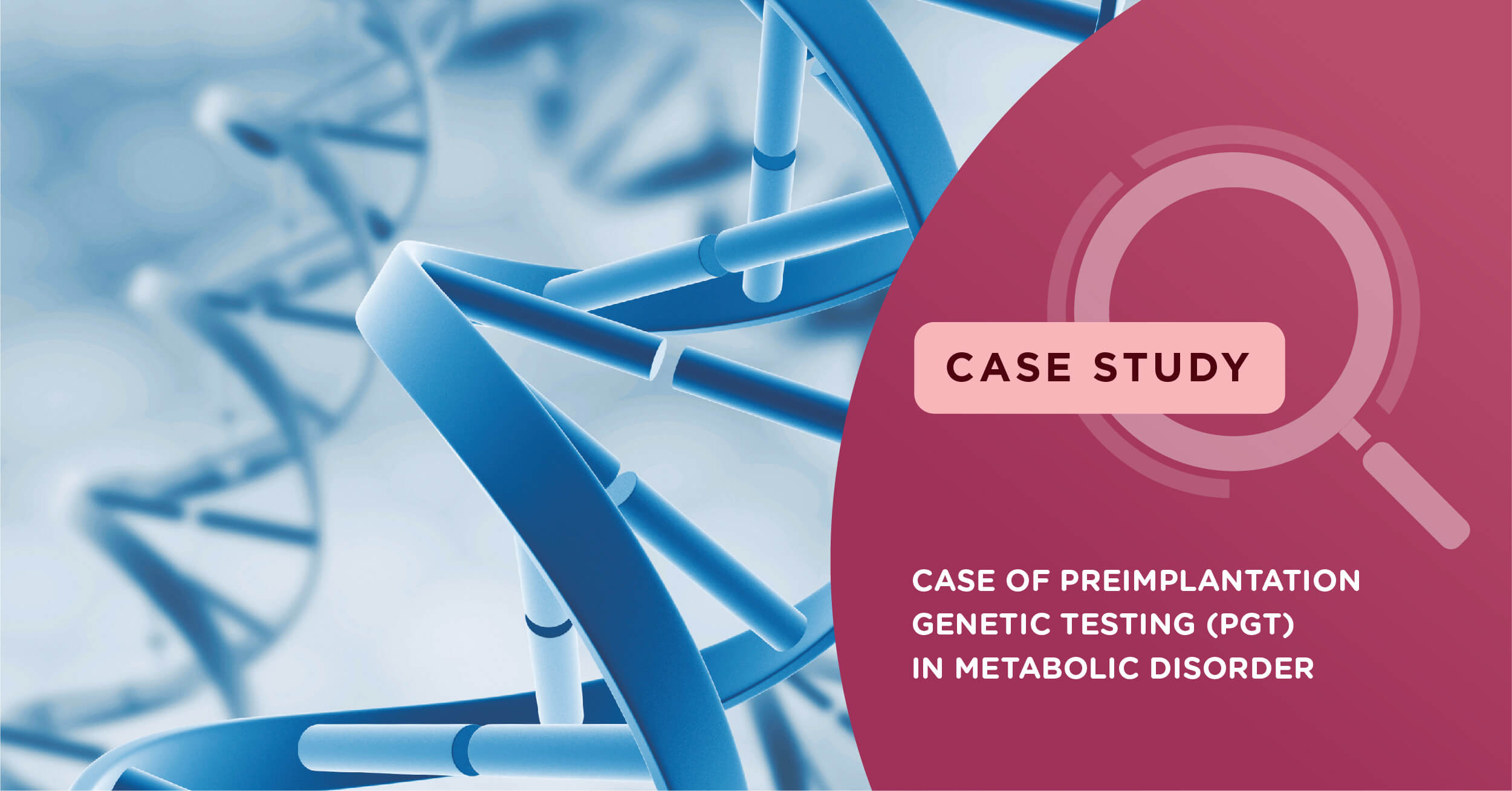 Case of Preimplantation Genetic Testing (PGT) in Metabolic disorder