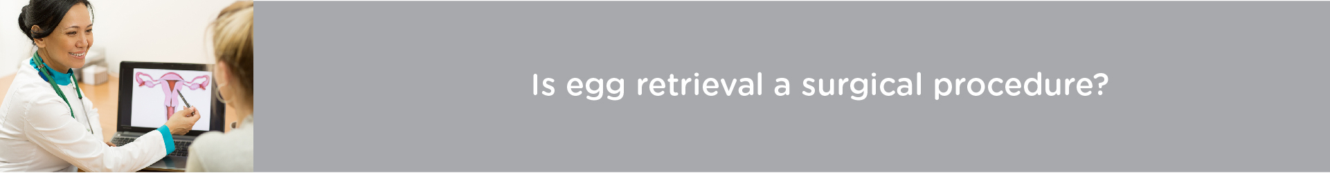 Is Egg Retrieval a Surgical Procedure?