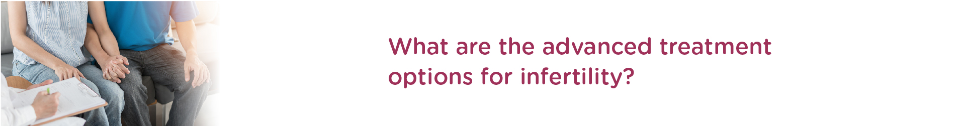 What are the Advanced Treatment Options for Infertility?