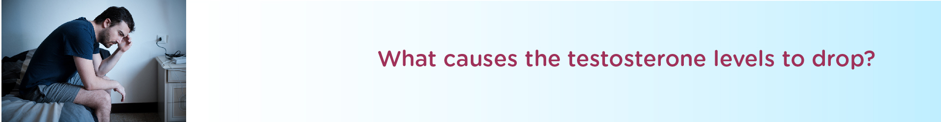 What Causes the Testosterone Levels to Drop?