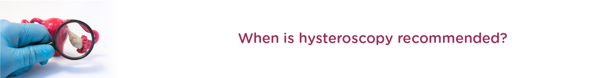 When is Hysteroscopy Recommended