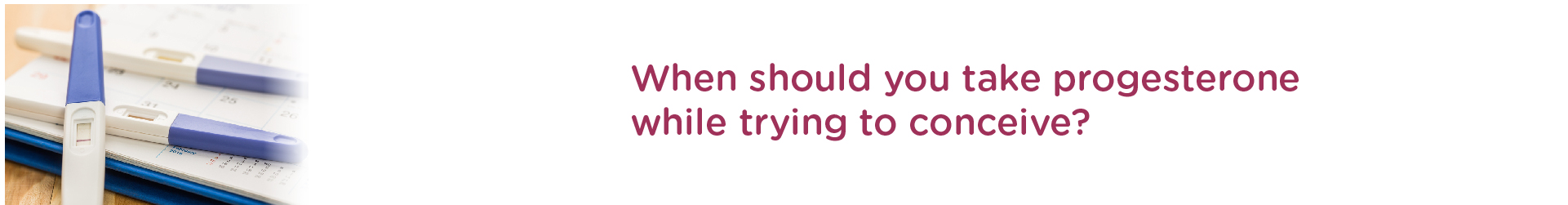 When Should You Take Progesterone While Trying To Conceive?